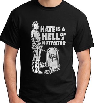 "Hate Is A Hell Of A Motivator" T-Shirt